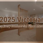 2025 Victorian Rules Every Commercial Fitout Must Meet