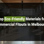 Top Eco-Friendly Materials for Commercial Fitouts in Melbourne